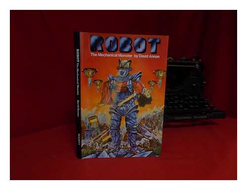 Annan, David - Robot : the Mechanical Monster