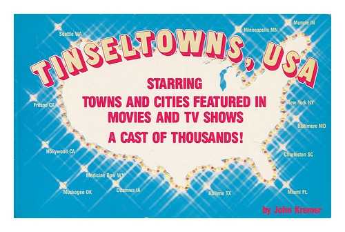 KREMER, JOHN - Tinseltowns, USA : Starring Towns and Cities Featured in Movies and TV Shows, a Cast of Thousands!