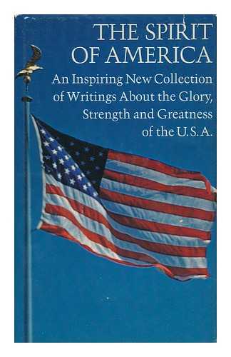 WHITLEY, BEN (COMP. ) - The Spirit of America, an Inspiring New Collection of Writings about the Glory, Strength and Greatness of the U. S. A.