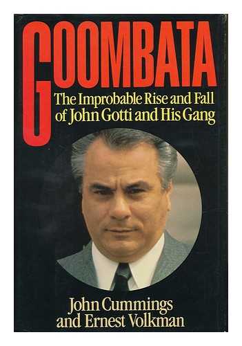 CUMMINGS, JOHN. ERNEST VOLKMAN - Goombata : the Improbable Rise and Fall of John Gotti and His Gang