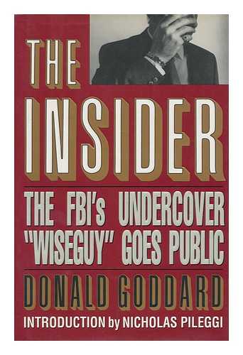 GODDARD, DONALD - The Insider : the Fbi's Undercover 'Wiseguy' Goes Public / Donald Goddard