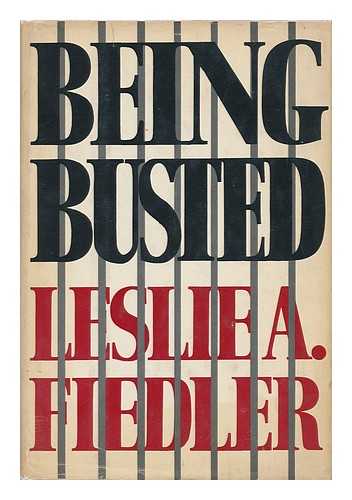 FIEDLER, LESLIE A. - Being Busted [By] Leslie A. Fiedler