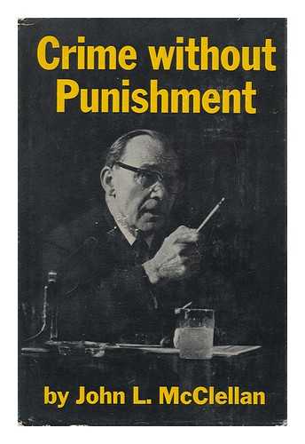 MCCLELLAN, JOHN L. - Crime Without Punishment