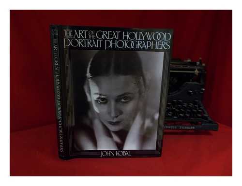 KOBAL, JOHN - The Art of the Great Hollywood Portrait Photographers, 1925-1940