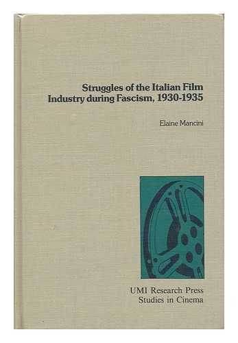 MANCINI, ELAINE - Struggles of the Italian Film Industry During Fascism, 1930-1935