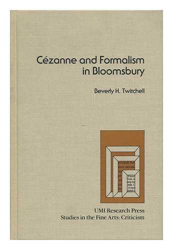 TWITCHELL, BEVERLY H. - Cezanne and Formalism in Bloomsbury