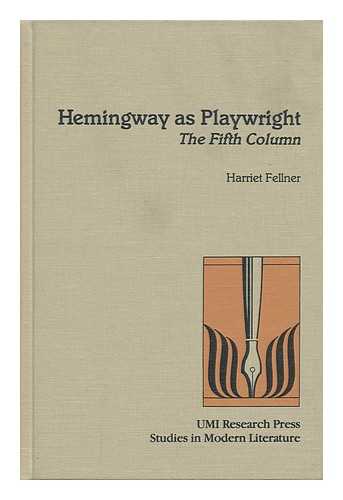 FELLNER, HARRIET - Hemingway As Playwright : the Fifth Column