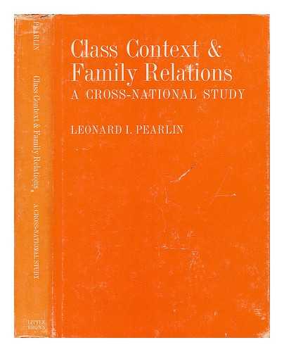 PEARLIN, LEONARD IRVING (1924-) - Class Context and Family Relations. A Cross-National Study