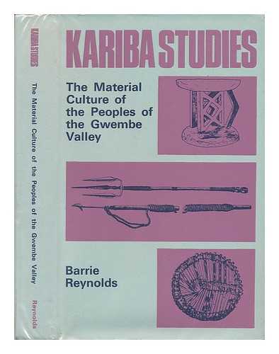 Reynolds, Barrie - The Material Culture of the Peoples of the Gwembe Valley. Kariba Studies Volume III