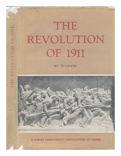 YU-CHANG, WU - The Revolution of 1911. A Great Democratic Revolution of China