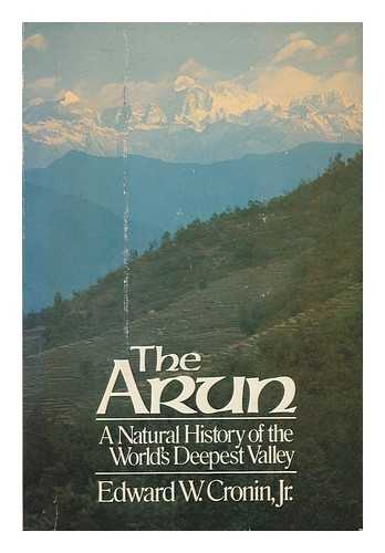 CRONIN, EDWARD W. - The Arun : a Natural History of the World's Deepest Valley