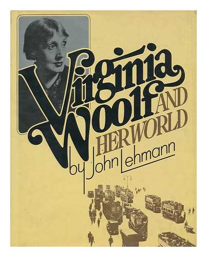 LEHMANN, JOHN - Virginia Woolf and Her World / John Lehmann