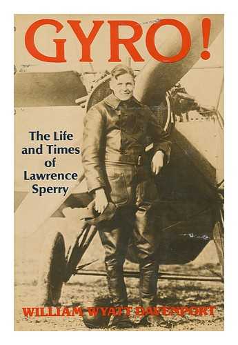 DAVENPORT, WILLIAM W. - Gyro! : the Life and Times of Lawrence Sperry / William Wyatt Davenport