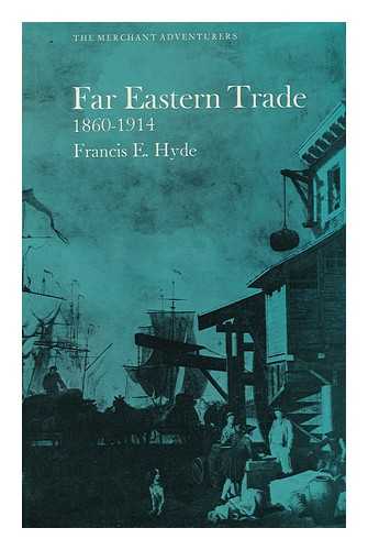 HYDE, FRANCIS E. - Far Eastern Trade 1860-1914