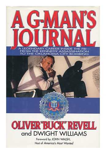Revell, Oliver. Dwight Williams - A G-Man's Journal : a Legendary Career Inside the Fbi--From the Kennedy Assassination to the Oklahoma City Bombing / Oliver 'Buck' Revell and Dwight Williams ; Foreword by John Walsh