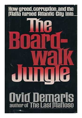 DEMARIS, OVID - How Greed, Corruption, and the Mafia Turned Atlantic City Into--The Boardwalk Jungle / Ovid Demaris