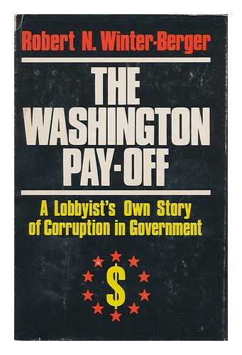 WINTER-BERGER, ROBERT N. - The Washington Pay-Off; an Insider's View of Corruption in Government [By] Robert N. Winter-Berger