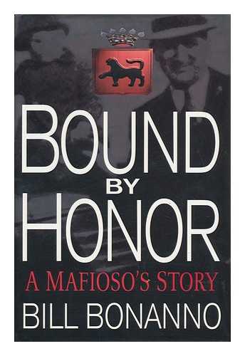 BONANNO, BILL - Bound by Honor : a Mafioso's Story / Bill Bonanno