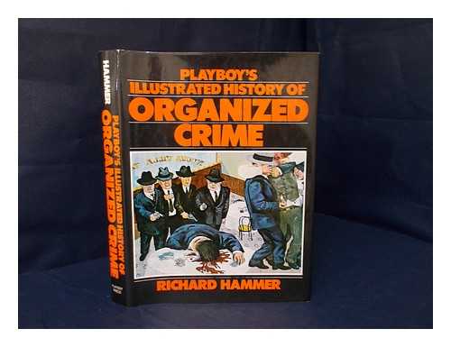 HAMMER, RICHARD - Playboy's Illustrated History of Organized Crime / Richard Hammer