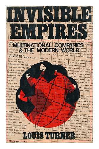 TURNER, LOUIS - Invisible Empires : Multinational Companies and the Modern World