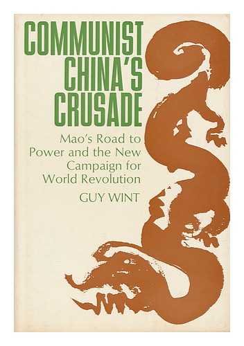 WINT, GUY (1910-1969) - Communist China's Crusade; Mao's Road to Power and the New Campaign for World Revolution