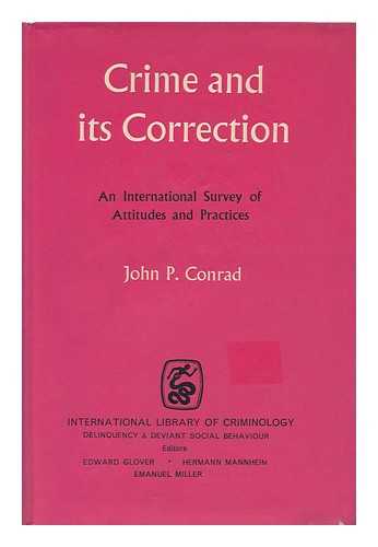 CONRAD, JOHN PHILLIPS (1913-) - Crime and its Correction; an International Survey of Attitudes and Practices, by John P. Conrad