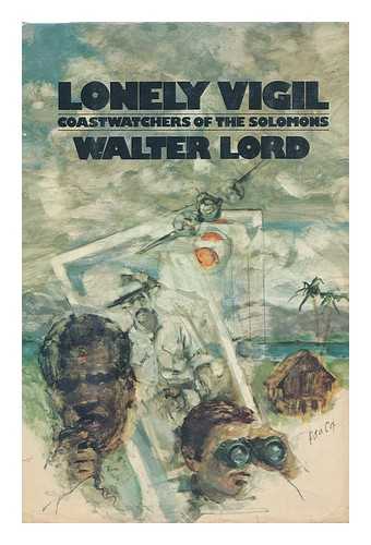 LORD, WALTER - Lonely Vigil : Coastwatchers of the Solomons / Walter Lord