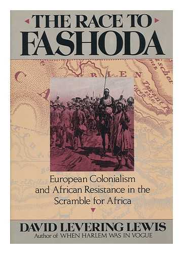 LEWIS, DAVID L. - The Race to Fashoda : European Colonialism and African Resistance in the Scramble for Africa / David Levering Lewis