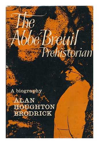 HOUGHTON BRODRICK, ALAN - The Abb Breuil : Prehistorian ; a Biography