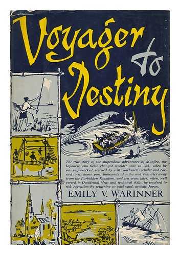 WARINNER, EMILY V. - Voyager to Destiny; the Amazing Adventures of Manjiro, the Man Who Changed Worlds Twice