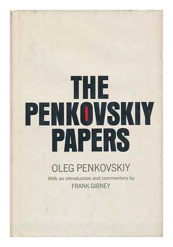 PENKOVSKII, OLEG VLADIMIROVICH (1919-1963) - The Penkovskiy Papers, by Oleg Penkovskiy. Introd. and Commentary by Frank Gibney. Foreword by Edward Crankshaw. Translated by Peter Deriabin