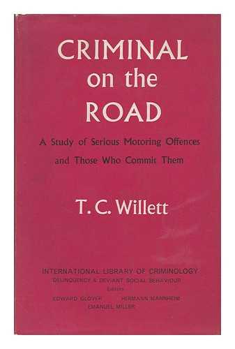 WILLETT, T. C. - Criminal on the Road; a Study of Serious Motoring Offences and Those Who Commit Them