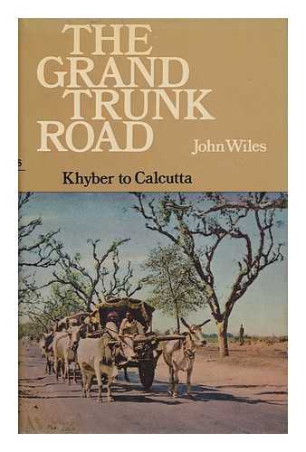 Wiles, John - The Grand Trunk Road, Khyber to Calcutta