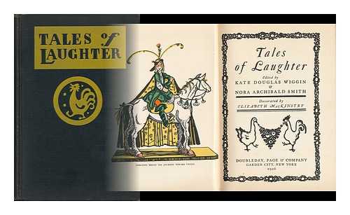 WIGGIN, KATE DOUGLAS SMITH (EDS. ). ELIZABETH MACKINSTRY (ILL. ) - Tales of Laughter, Edited by Kate Douglas Wiggin & Nora Archibald Smith, Decorated by Elizabeth Mackinstry