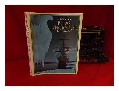 MOUNTFIELD, DAVID - A History of Polar Exploration / David Mountfield