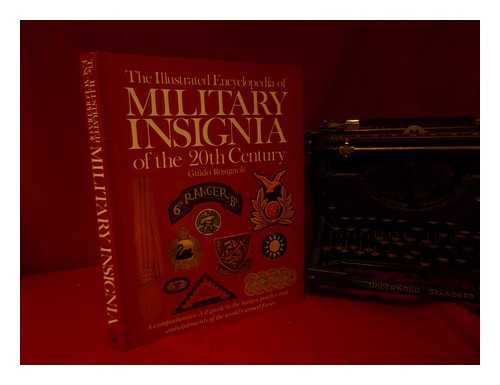 ROSIGNOLI, GUIDO - The Illustrated Encyclopedia of Military Insignia of the 20th Century : a Comprehensive A-Z Guide to the Badges, Patches, and Embellishments of the World's Armed Forces / Guido Rosignoli ; Introduction by Will Fowler