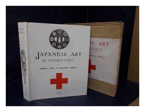 JOLY, HENRI L. KUMASAKU TOMITA - Japanese Art & Handicraft. by Henri L. Joly and Kumasaku Tomita. an Illustrated Record of the Loan Exhibiton Held in Aid of the British Red Cross in October-November, 1915