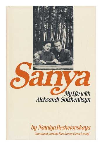 RESHETOVSKAYA, NATALYA A. - Sanya : My Life with Aleksandr Solzhenitsyn