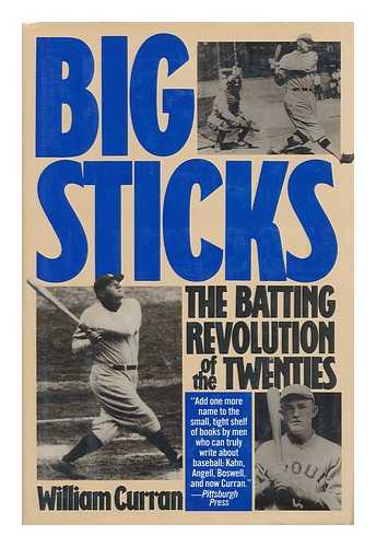 CURRAN, WILLIAM - Big Sticks : the Batting Revolution of the Twenties / William Curran
