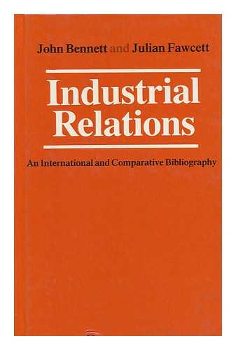 BENNETT, J. D. JULIAN FAWCETT - Industrial Relations : an International and Comparative Bibliography / Compiled by John Bennett and Julian Fawcett for the British Universities Industrial Relations Association