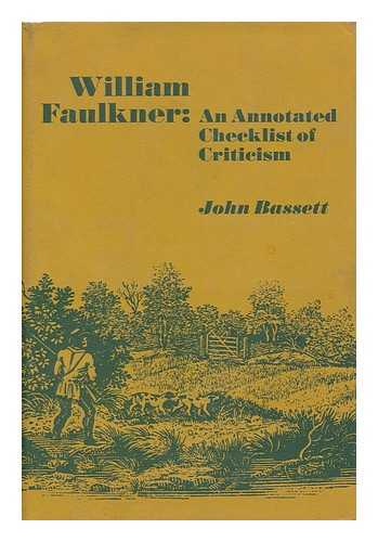 BASSETT, JOHN EARL - William Faulkner: an Annotated Checklist of Criticism