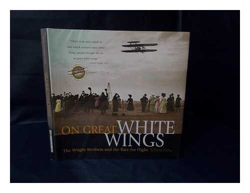 CULICK, F. SPENCER DUNMORE - On Great White Wings : the Wright Brothers and the Race for Flight / Fred E. C. Culick and Spencer Dunmore