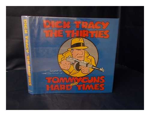 GOULD, CHESTER. HERB GALEWITZ (ED. ) - Dick Tracy, the Thirties, Tommy Guns, and Hard Times / Chester Gould ; Herb Galewitz, Editor