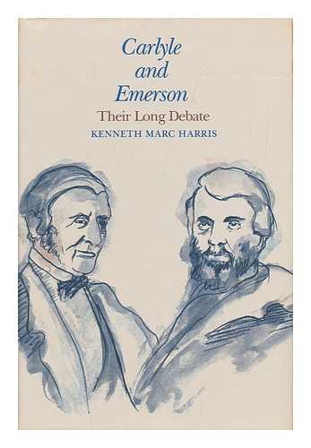 HARRIS, KENNETH MARC - Carlyle and Emerson, Their Long Debate / Kenneth Marc Harris
