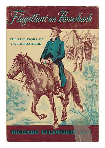 DAY, RICHARD ELLSWORTH - Flagellant on Horseback; the Life Story of David Brainerd