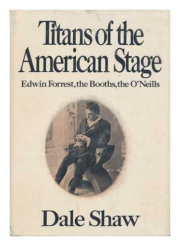 SHAW, DALE - Titans of the American Stage; Edwin Forrest, the Booths, the O'Neills