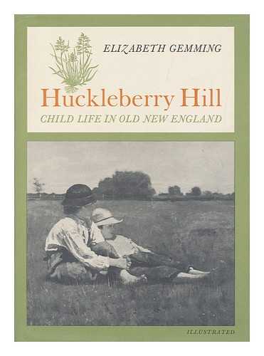 GEMMING, ELIZABETH - Huckleberry Hill; Child Life in Old New England