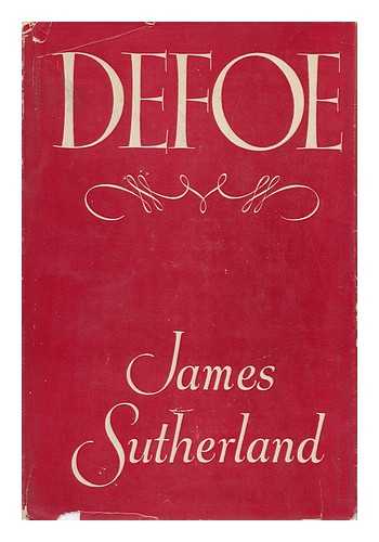 SUTHERLAND, JAMES RUNCIEMAN - Defoe, by James Sutherland; with 8 Collotype Plates and 2 Text Illustrations