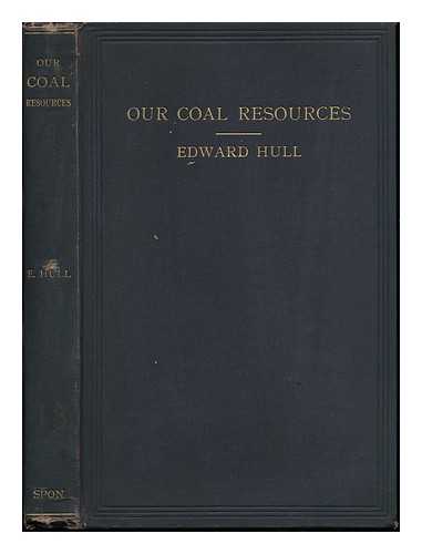 HULL, EDWARD - Our Coal Resources At the Close of the Nineteenth Century