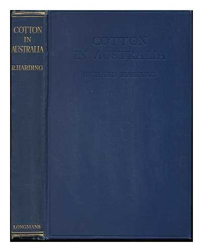 HARDING, RICHARD - Cotton in Australia : the Possibilities and the Limitations of Australia As a Cotton-Growing Country